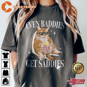 Even Baddies Get Saddies Funny Cat Meme T-Shirt