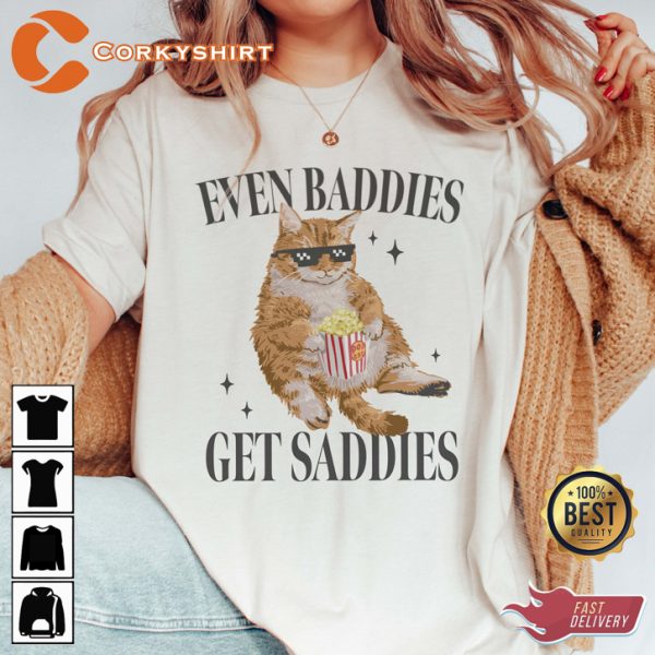 Even Baddies Get Saddies Funny Cat Meme T-Shirt