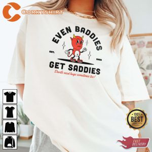 Even Baddies Get Saddies Mental Health Motivational T-Shirt