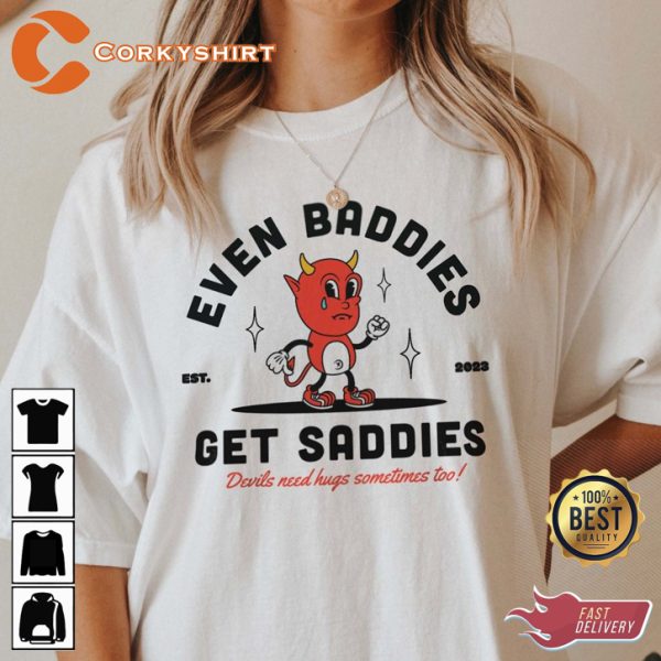 Even Baddies Get Saddies Mental Health Motivational T-Shirt