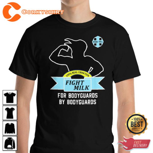 Fight Milk For Bodyguard By Bodyguards Crowteen Trendy Unisex T-Shirt