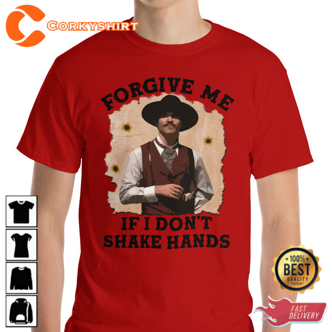 Forgive Me If I Dont Shake Hands Doc Holiday Trendy Unisex T-Shirt