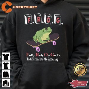 Frog Fully Rely On Gods Indifference To My Suffering Hoodie