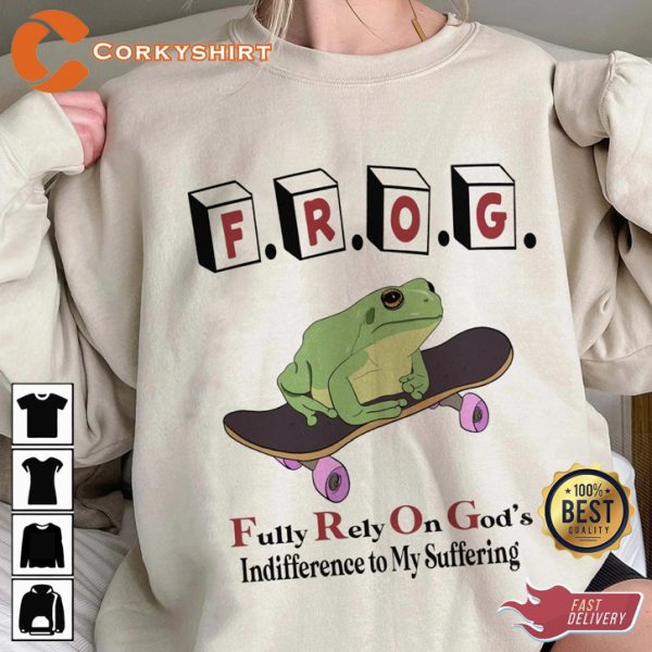 Frog Fully Rely On Gods Indifference To My Suffering Hoodie