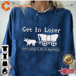 Get In Loser Were Going Die Of Dysentery Halloween Horror Inspired T-Shirt