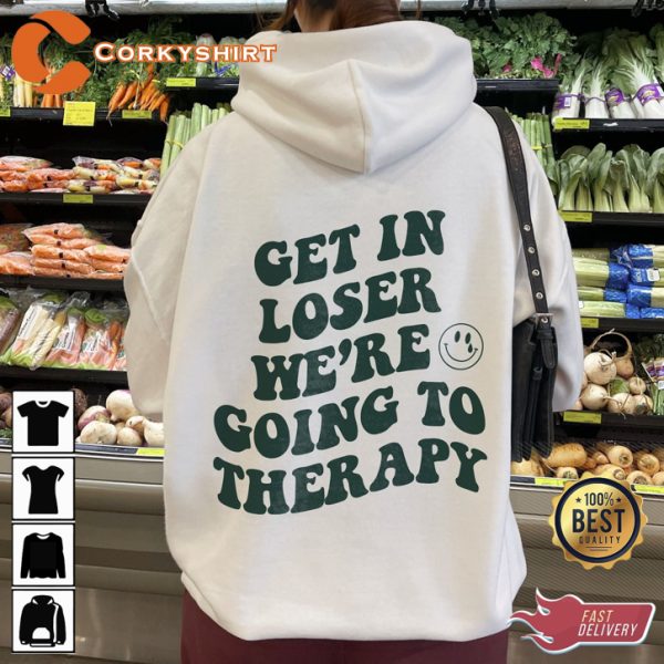 Get In Loser Were Going To Therapy Mental Health Hoodie