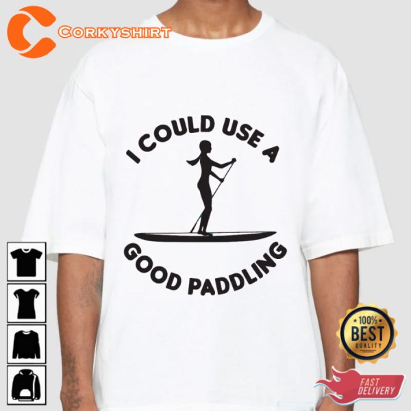 I Could Use A Good Paddling Paddleboard Trendy Unisex T-Shirt