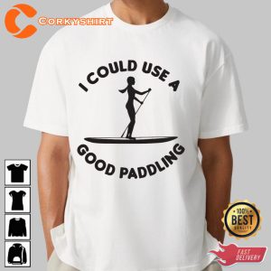 I Could Use A Good Paddling Paddleboard Trendy Unisex T-Shirt