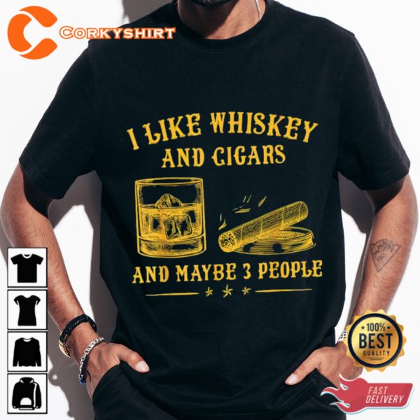 I Like Whiskey And Cigars And Maybe 3 People Unisex T-shirt