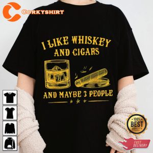 I Like Whiskey And Cigars And Maybe 3 People Unisex T-shirt