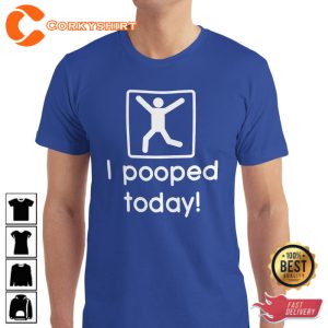 I Pooped Today Funny Trendy Unisex T-Shirt