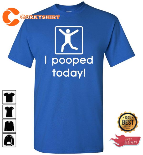 I Pooped Today Funny Trendy Unisex T-Shirt