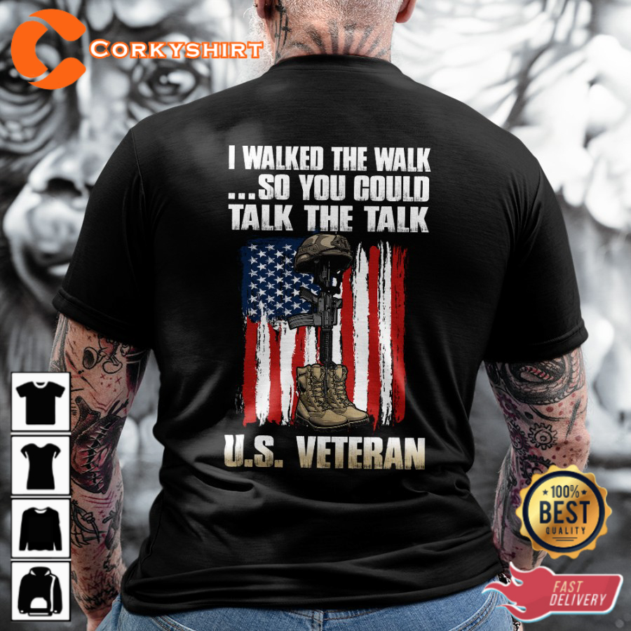 I Walked The Walk So You Could Talk The Talk US Veteran Classic Honor T-Shirt