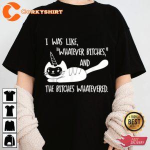 I Was Like Whatever Bitches Cat Unicorn Unisex T-shirt