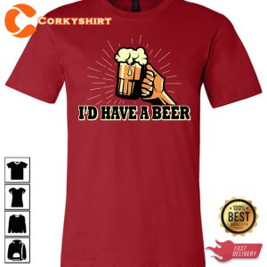 I d Have A Beer Letterkenny Comedy Vibes Unisex T-Shirt