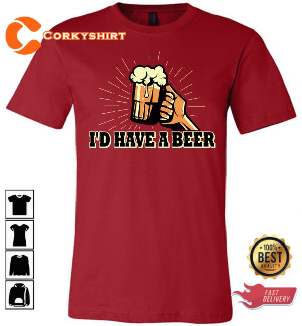 I d Have A Beer Letterkenny Comedy Vibes Unisex T-Shirt