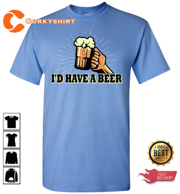 I d Have A Beer Letterkenny Comedy Vibes Unisex T-Shirt