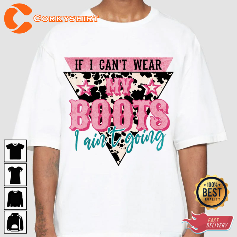 If I Cant Wear My Boots I Aint Going Funny Quote Designed T-Shirt