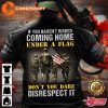 If You Havent Risked Coming Home Under A Flag Dont You Dare Disrespect It Veterans Shirt