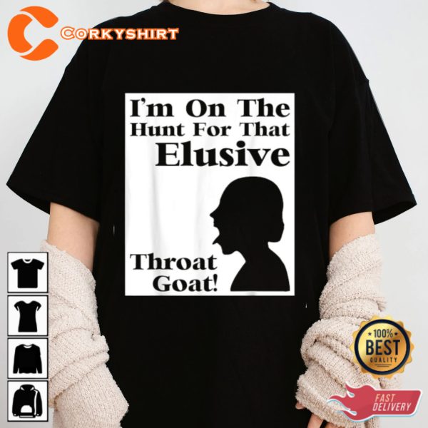 Im On The Hunt For That Elusive Throat Goat Funny T-shirt