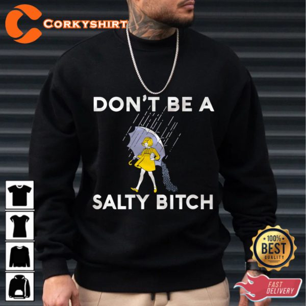 Intense Styles Dont Be A Salty Bitch Trendy Unisex Sweatshirt