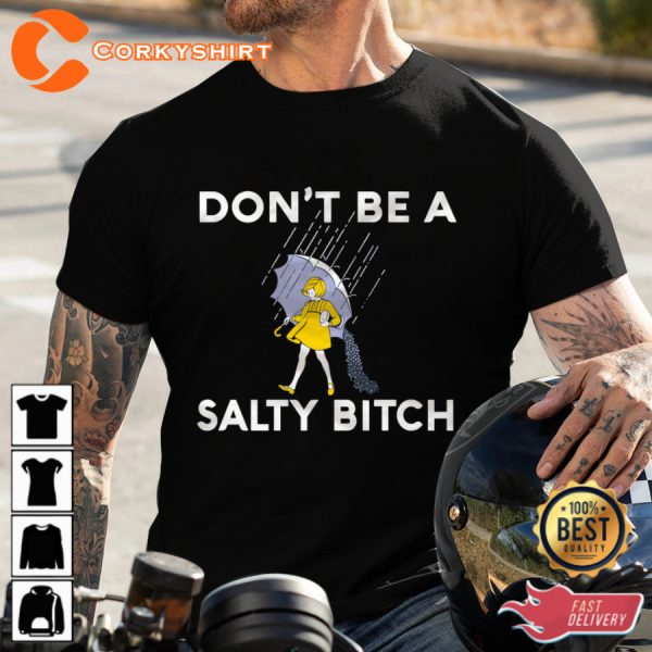 Intense Styles Dont Be A Salty Bitch Trendy Unisex Sweatshirt