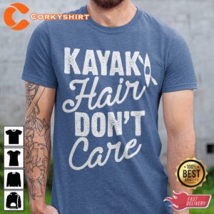 Kayak Hair Dont Care Kayaking Kayakwear T-Shirt