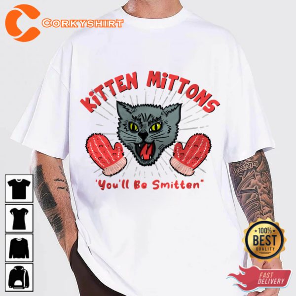 Kitten Mittons You ll Be Smitten Funny T-Shirt