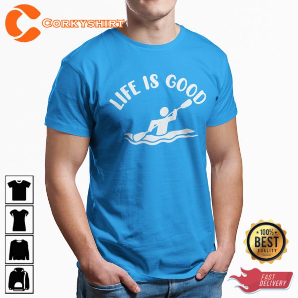 Life Is Good Kayak Kayaking Kayakwear Unisex T-Shirt