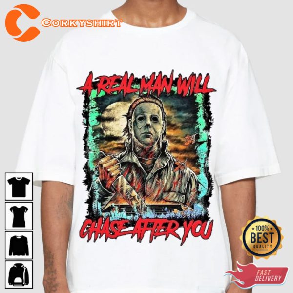 Michael Myers A Real Man Will Chase After You Holiday Celebrate Halloween Outfit Unisex T-Shirt