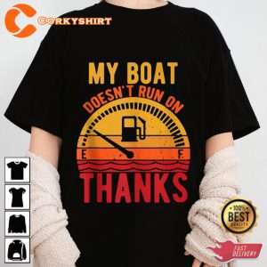 My Boat Doesnt Run On Thanks Unisex T-Shirt