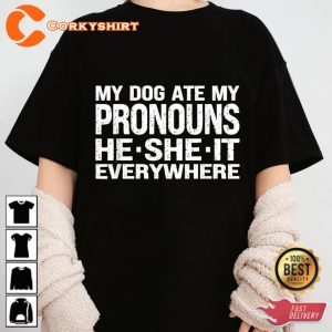 My Dog Ate My Pronouns He She It Everywhere Trendy T-shirt