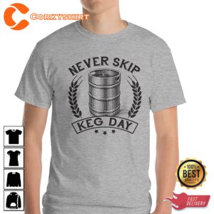 Never Skip Keg Day Funny Motivational T-Shirt