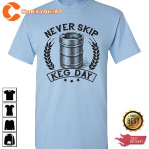 Never Skip Keg Day Funny Motivational T-Shirt