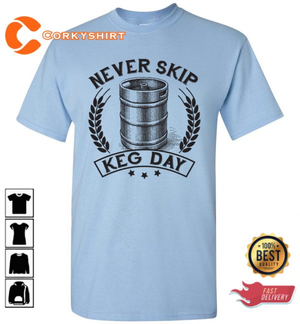 Never Skip Keg Day Funny Motivational T-Shirt