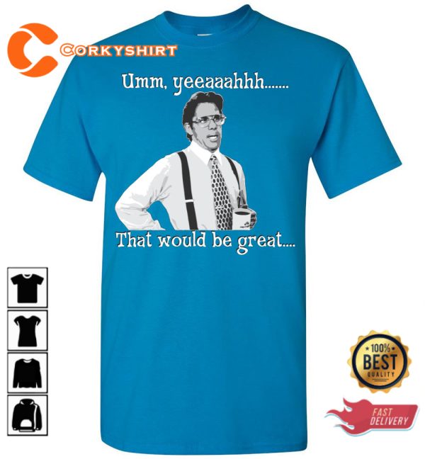 Office Space Lumbergh Umm Yeeaaahhh That Would Be Great Funny T-Shirt