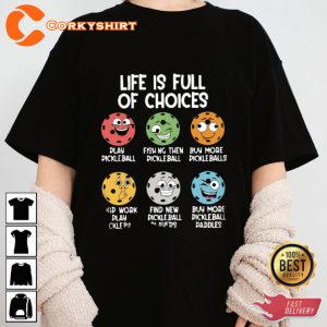 Pickleball Life Is Full Of Choice Funny Designed T-shirt