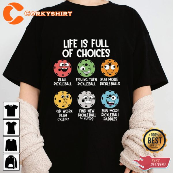 Pickleball Life Is Full Of Choice Funny Designed T-shirt