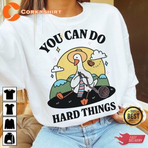 Quote Design Goose Positive Teacher You Can Do Hard Things Sweatshirt