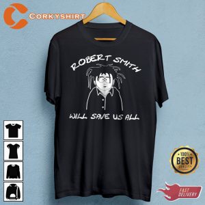 Robert Smith Will Save Us All T-shirt