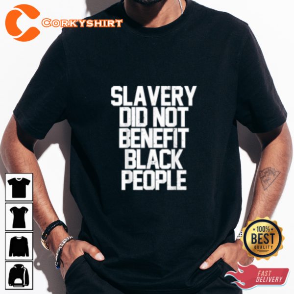 Slavery Did Not Benefit Black People Unisex T-shirt