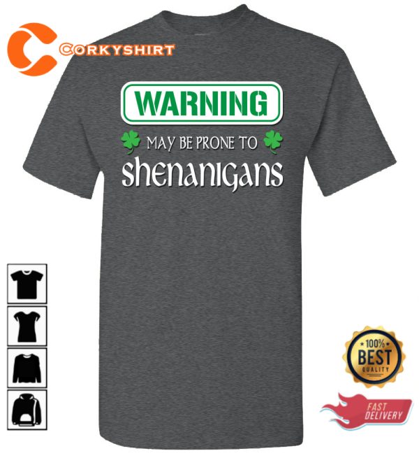 St Patricks Day Warning Funny May Be Prone To Shenanigans T-Shirt