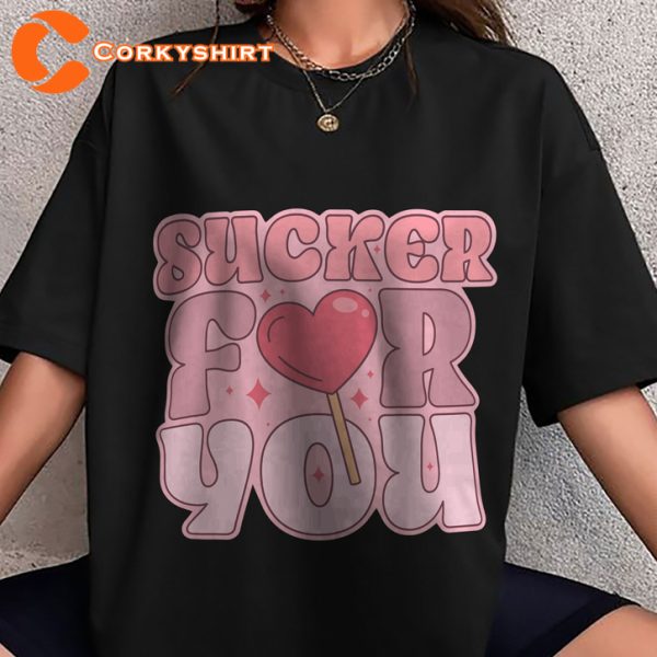 Sucker For You Gift For Valentine Funny T-shirt