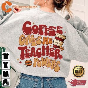 Teacher Coffee Gives Me Teacher Powers Teacher Gift Sweatshirt