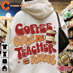 Teacher Coffee Gives Me Teacher Powers Teacher Gift Sweatshirt