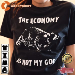 The Economy Is Not My God Ringspun Trendy Uniex T-Shirt