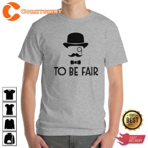 To Be Fair Letterkenny T-Shirt