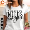 Tomorrow Needs You T-Shirt