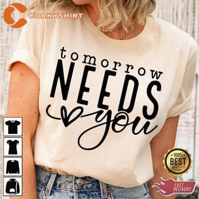 Tomorrow Needs You T-Shirt