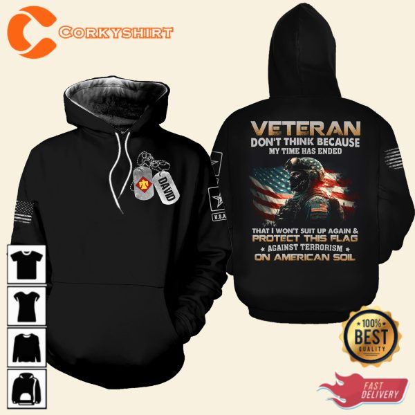 Veteran Dont Think Because My Time Has Ended That I Wont Suit Up Again Protect This Flag Veterans Shirt
